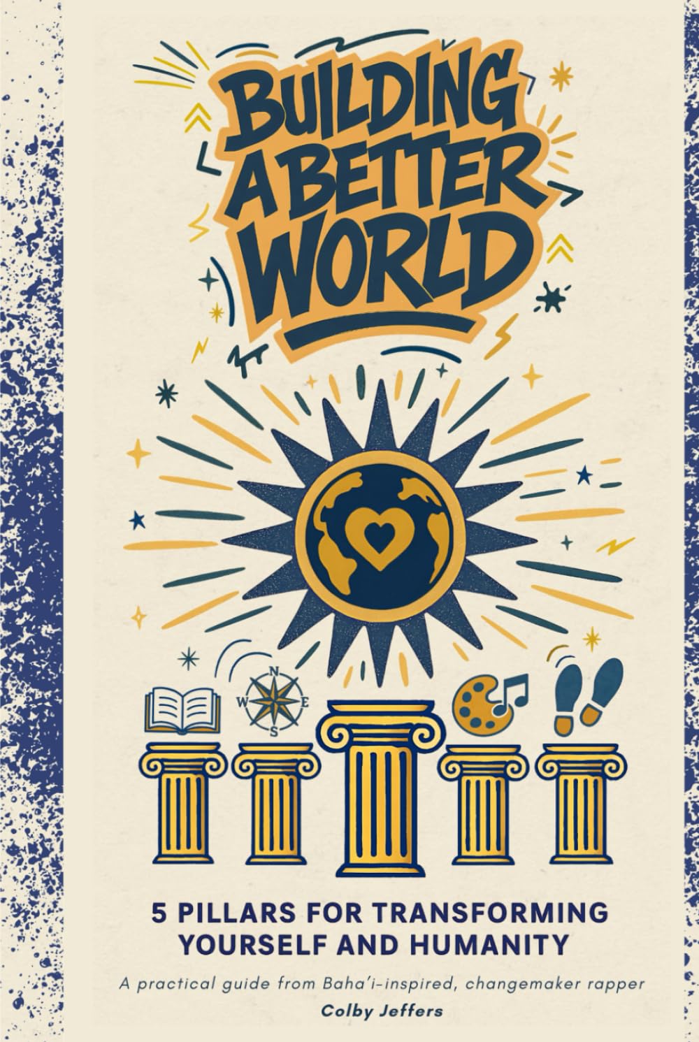 Building a Better World: 5 Pillars for Transforming Yourself and Humanity