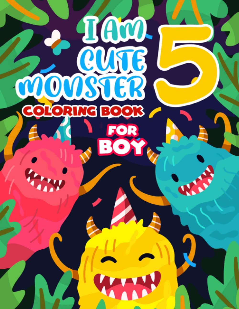 I Am 5 & Cute Monster Coloring Book (For Boys): Cute Birthday Or Christmas Gift For Little Boys Age 5 | Celebrate And Have Fun With 30 Illustrations Inside