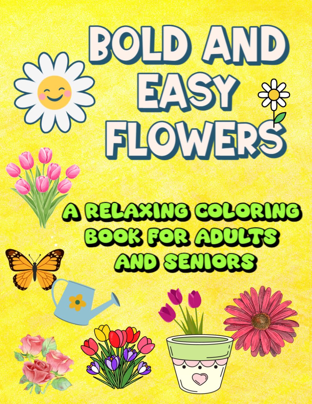 Bold and Easy Flowers: A Relaxing Coloring Book for Adults and Seniors: Simple, Beautiful Botanical Designs with Large Clear Outlines for Stress Relief