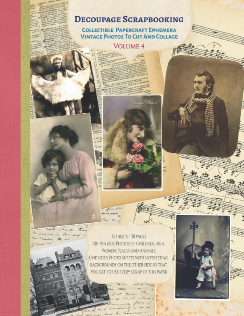 Decoupage Scrapbooking Collectible Vintage Photos Papercraft Ephemera To Cut And Collage Volume 4: 15 sheets-30 Pages 8x11 inch Paperback with 110+ Photographs