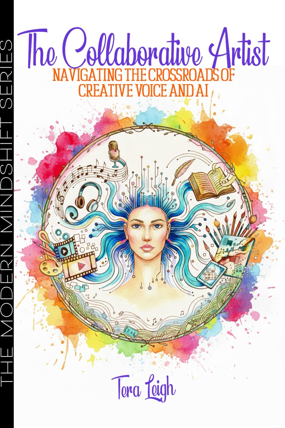 The Collaborative Artist: Navigating the Crossroads of Creative Voice and AI (The Modern Mindshift Series)