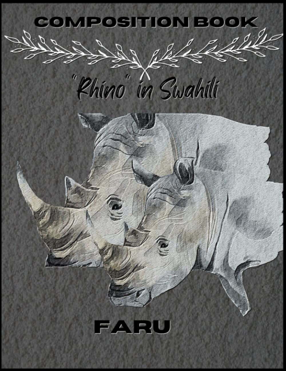 Composition Book Rhino In Swahili Faru: Notebook Safari Animals Lover Cover With Swahili Name College Ruled Exercise Book