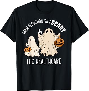 Ghost Halloween Harm Reduction Isn't Scary It's Healthcare T-Shirt