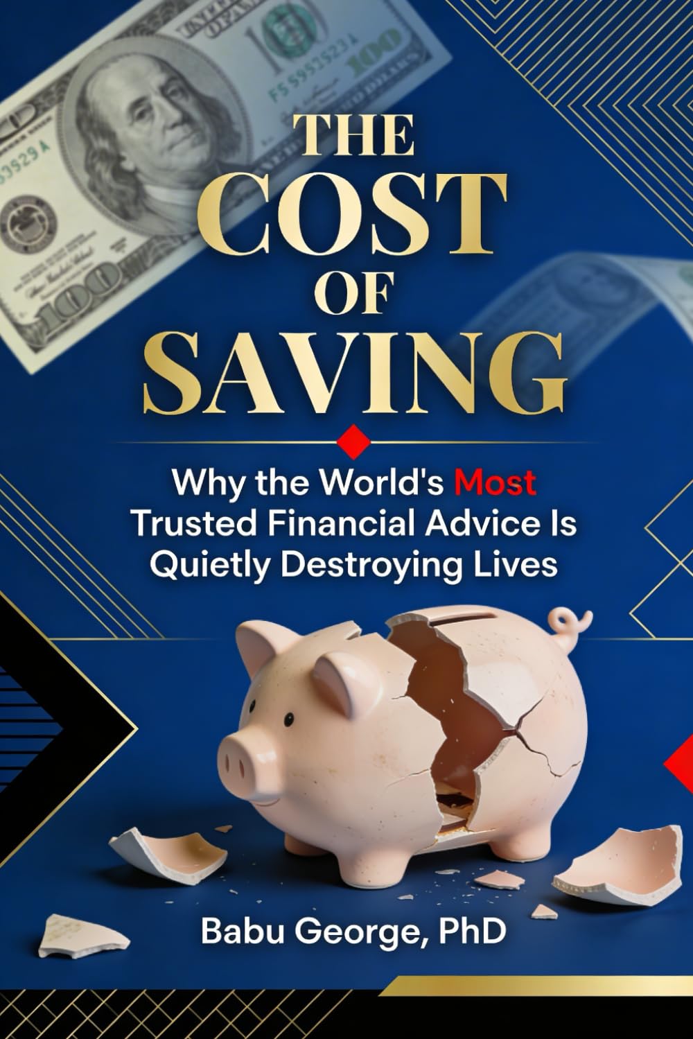 THE COST OF SAVING: Why the World's Most Trusted Financial Advice Is Quietly Destroying Lives