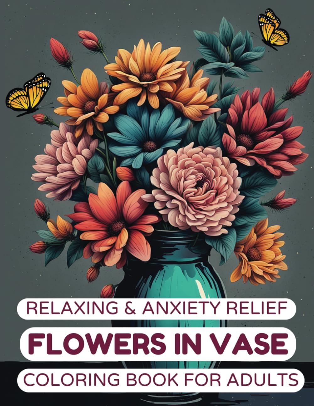 Relaxing & Anxiety Relief Flowers in Vase Coloring Book for Adults: 50 Mindfulness, Anxiety Relief & Relaxation Beautiful Garden Flowers, Wild Flowers & Botanical Floral for Adult, Teen & Senior