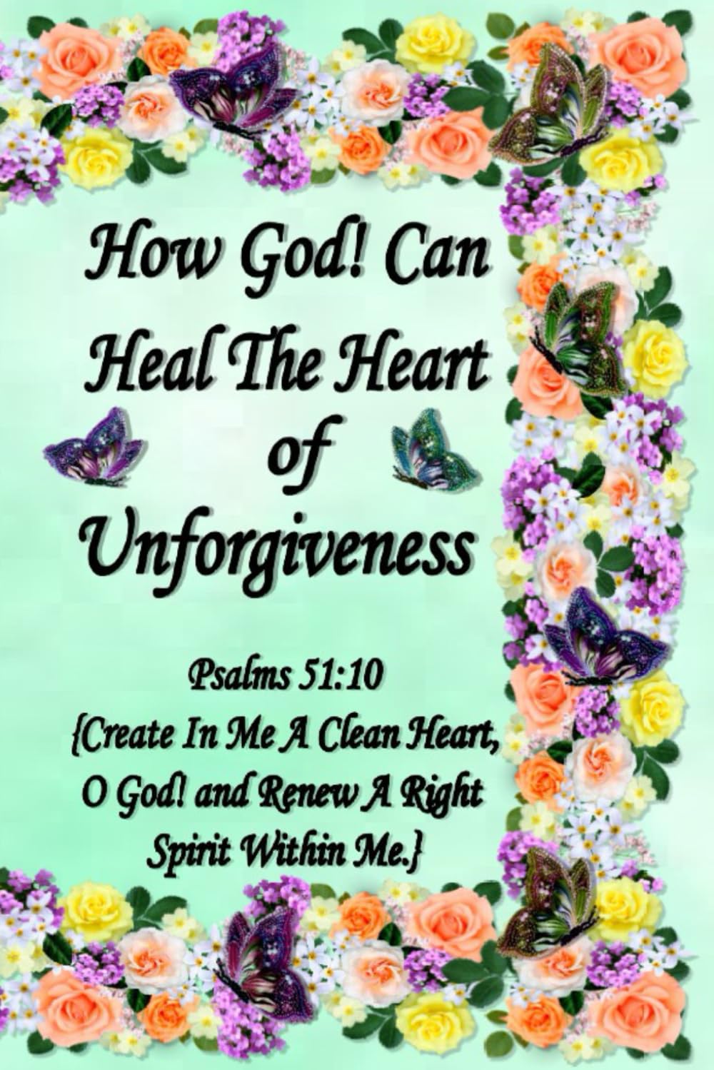 How God! Can Heal The Heart of Unforgiveness
