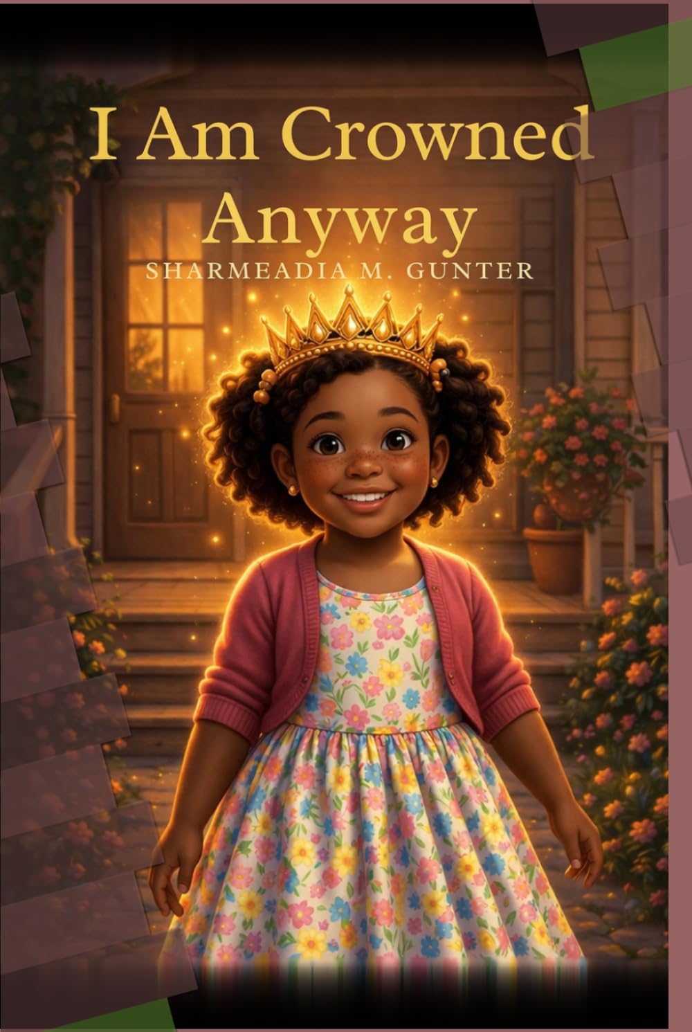 I AM CROWNED ANYWAY: A Story About Knowing Your Worth Before the World Tries to Tell You What It Is. (The Crowned Ecosystem: Children's Editions)
