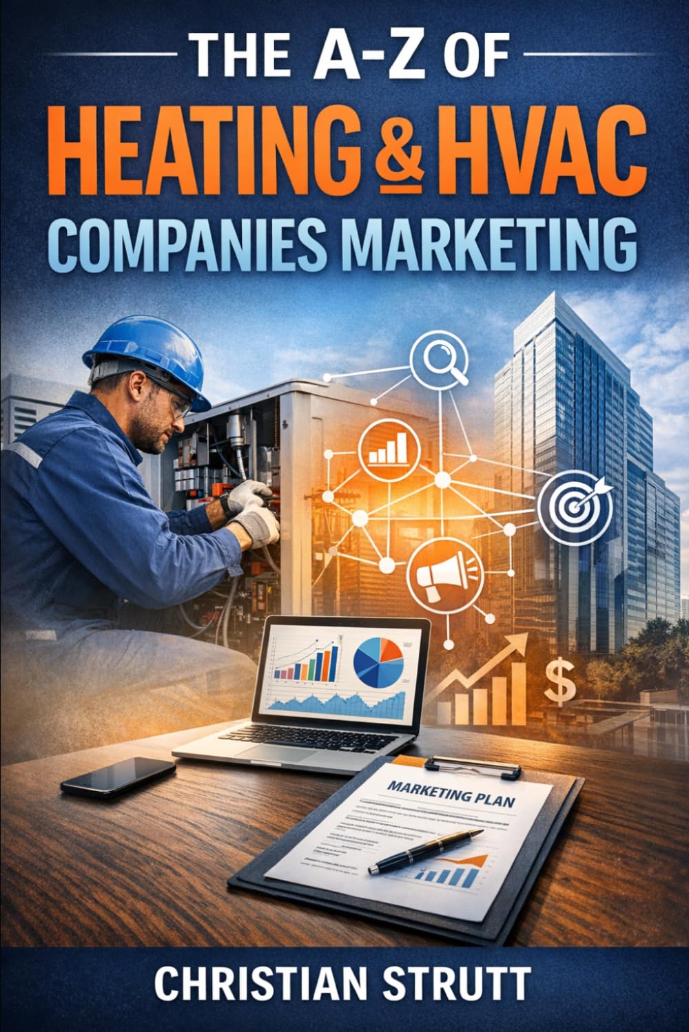 The A-Z of Heating & HVAC Companies Marketing: by Christian Strutt of Milton Keynes Marketing (The A–Z of Marketing for Trades & Home Service Businesses)