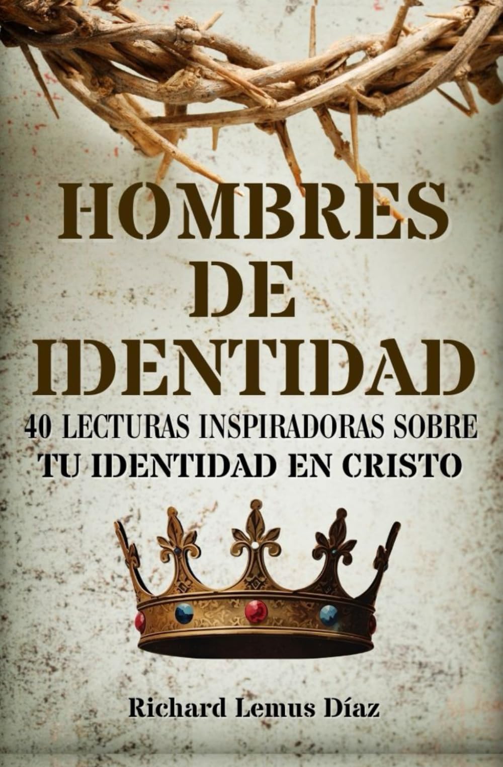 HOMBRES DE IDENTIDAD: 40 LECTURAS INSPIRADORAS SOBRE TU IDENTIDAD EN CRISTO