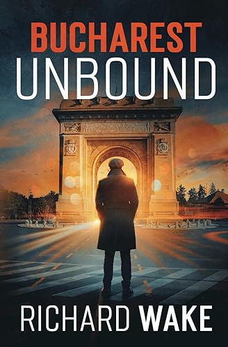 Bucharest Unbound: A Cold War espionage thriller (Alex Kovacs thriller series)