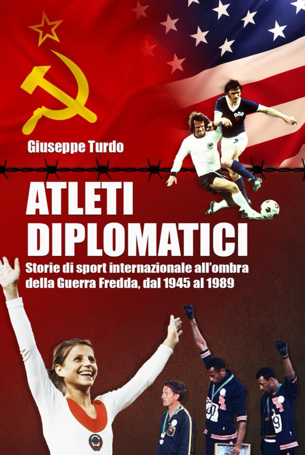 Atleti diplomatici: Storie di sport internazionale all’ombra della Guerra Fredda, dal 1945 al 1989
