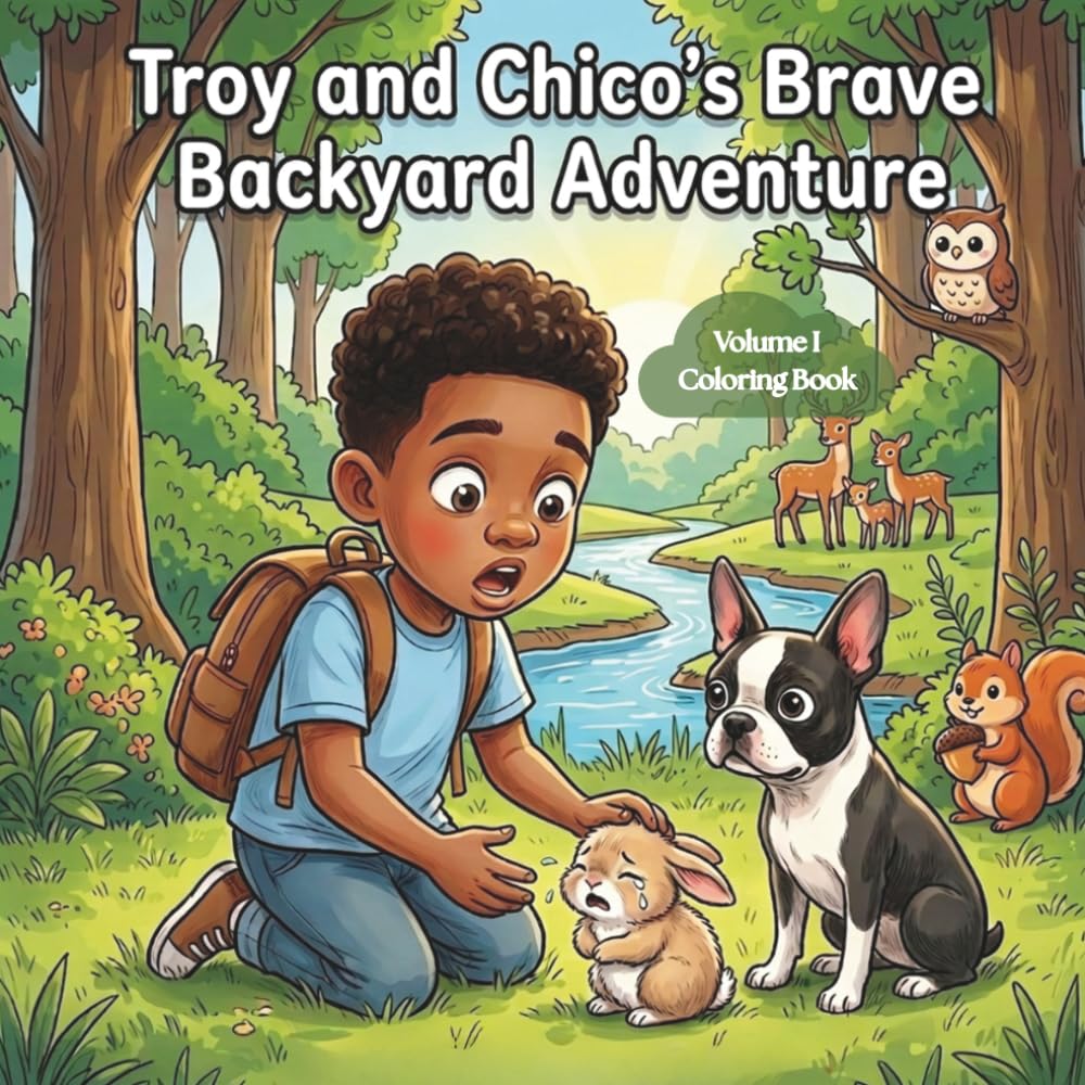 Troy and Chico's Big Backyard Adventure: A Children's Coloring Book About Bravery, Friendship, and Helping Others for Kids Ages 3-7 (Troy and Chico's Adventures Coloring Books)