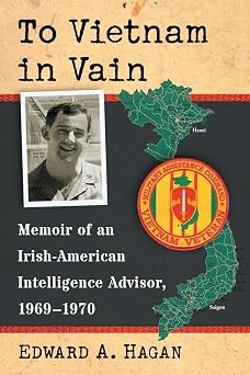 To Vietnam in Vain Memoir of an Irish-American Intelligence Advisor, 1969-1970