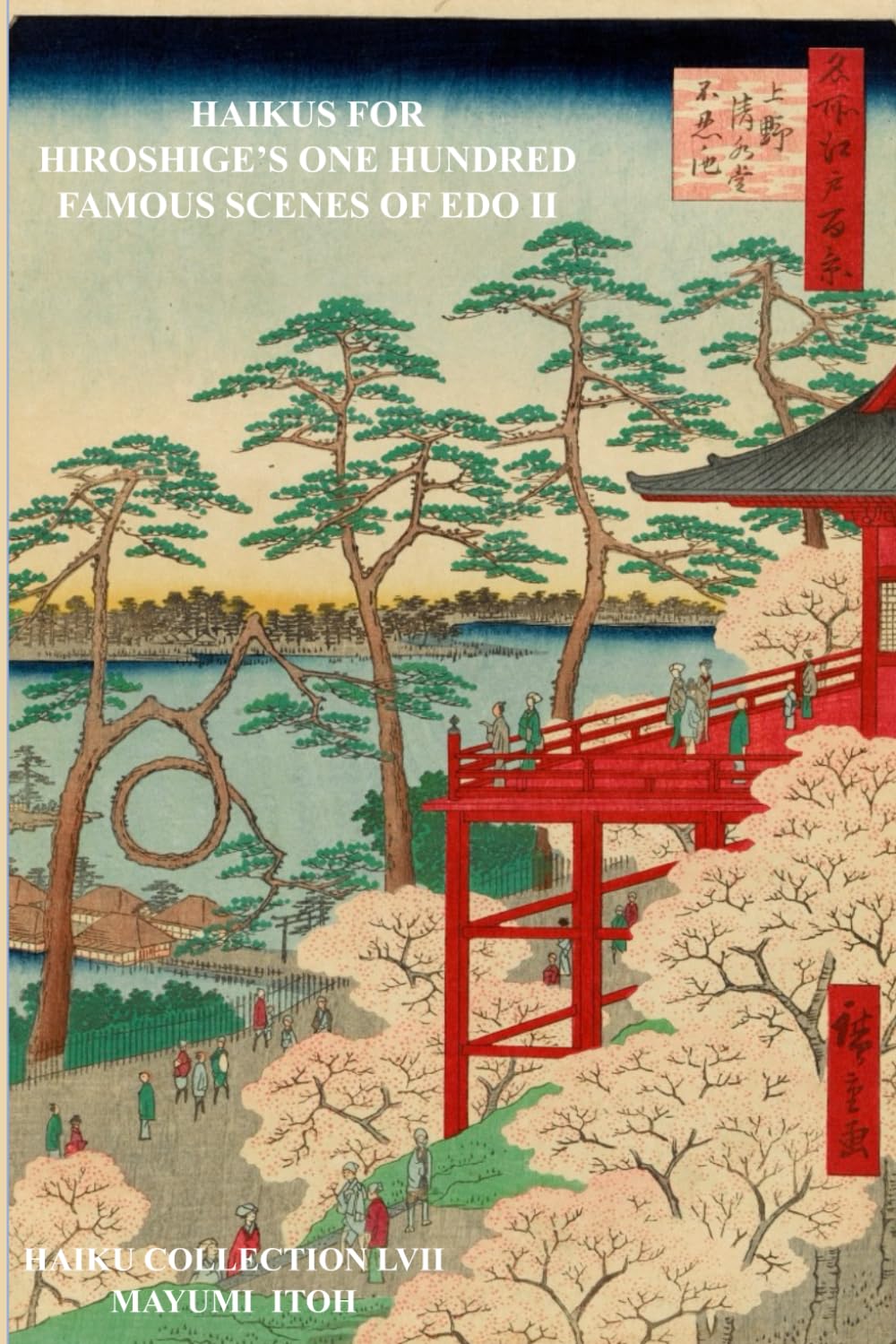 HAIKUS FOR HIROSHIGE’S ONE HUNDRED FAMOUS SCENES OF EDO II
