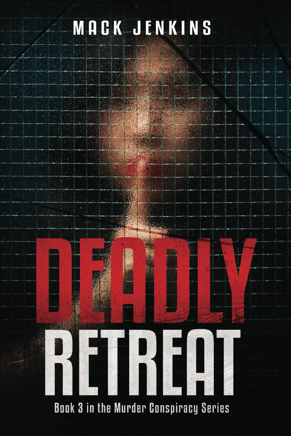 Deadly Retreat: Book 3 in the Murder Conspiracy Series. A Thriller