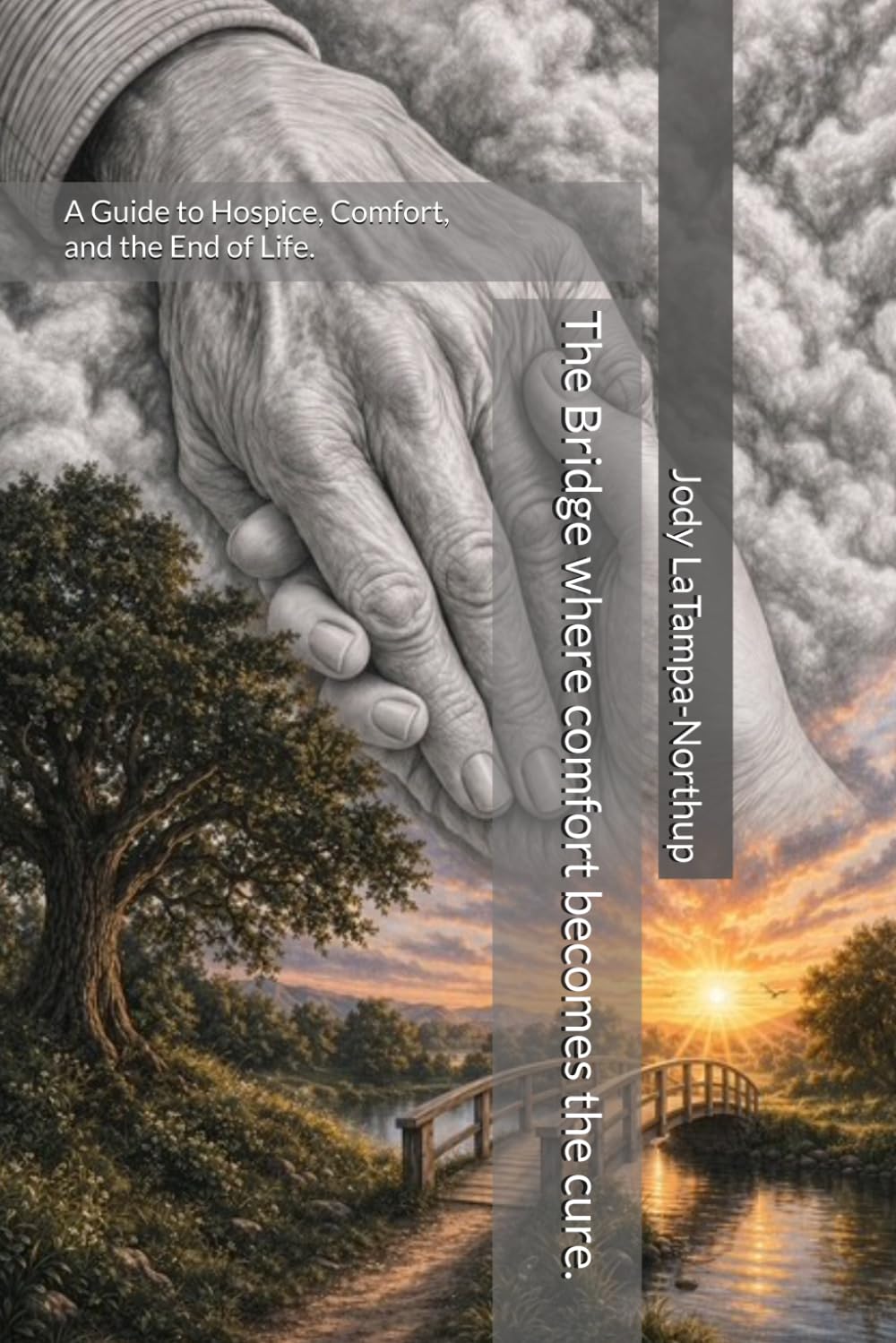 The Bridge where comfort becomes the cure.: A Guide to Hospice, Comfort, and the End of Life.