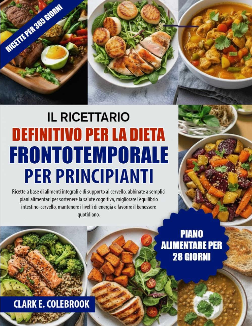IL RICETTARIO DEFINITIVO PER LA DIETA FRONTOTEMPORALE PER PRINCIPIANTI: Ricette a base di alimenti integrali e di supporto al cervello, abbinate a ... migliorare l’equilibrio intestino-cervello...