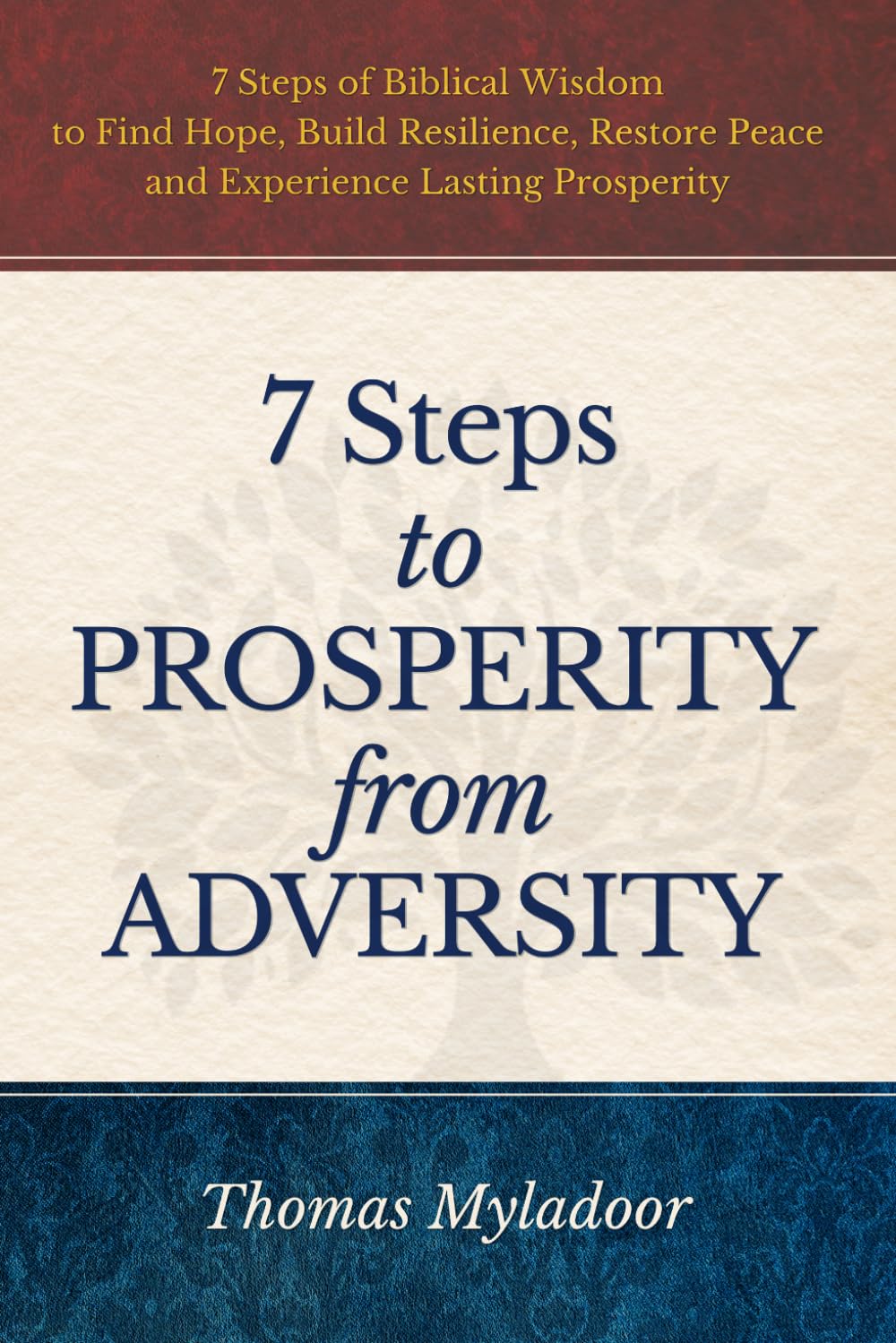 7 Steps to Prosperity from Adversity: 7 Steps of Biblical Wisdom to Find Hope, Build Resilience, Restore Peace and Experience Lasting Prosperity