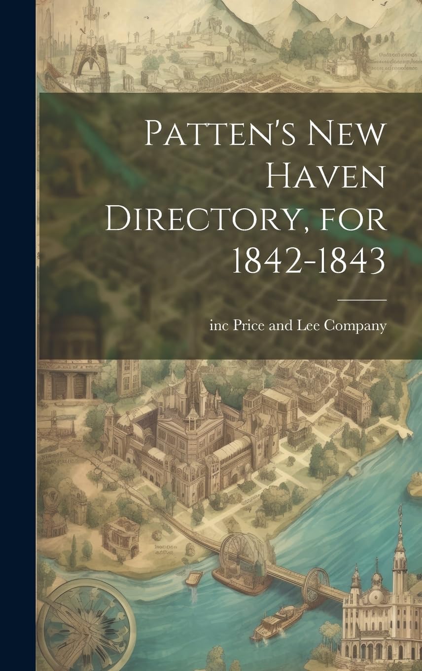 Inc Price And Lee CompanyPatten's New Haven Directory, for 1842-1843