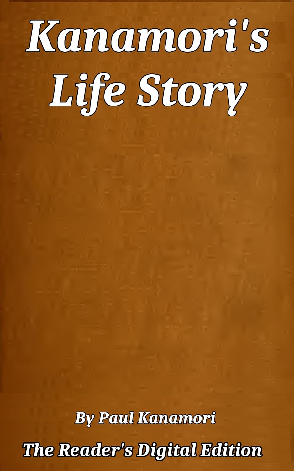 Kanamori's Life-Story: Told by Himself How the Higher Criticism wrecked a Japanese Christian — and how he came back