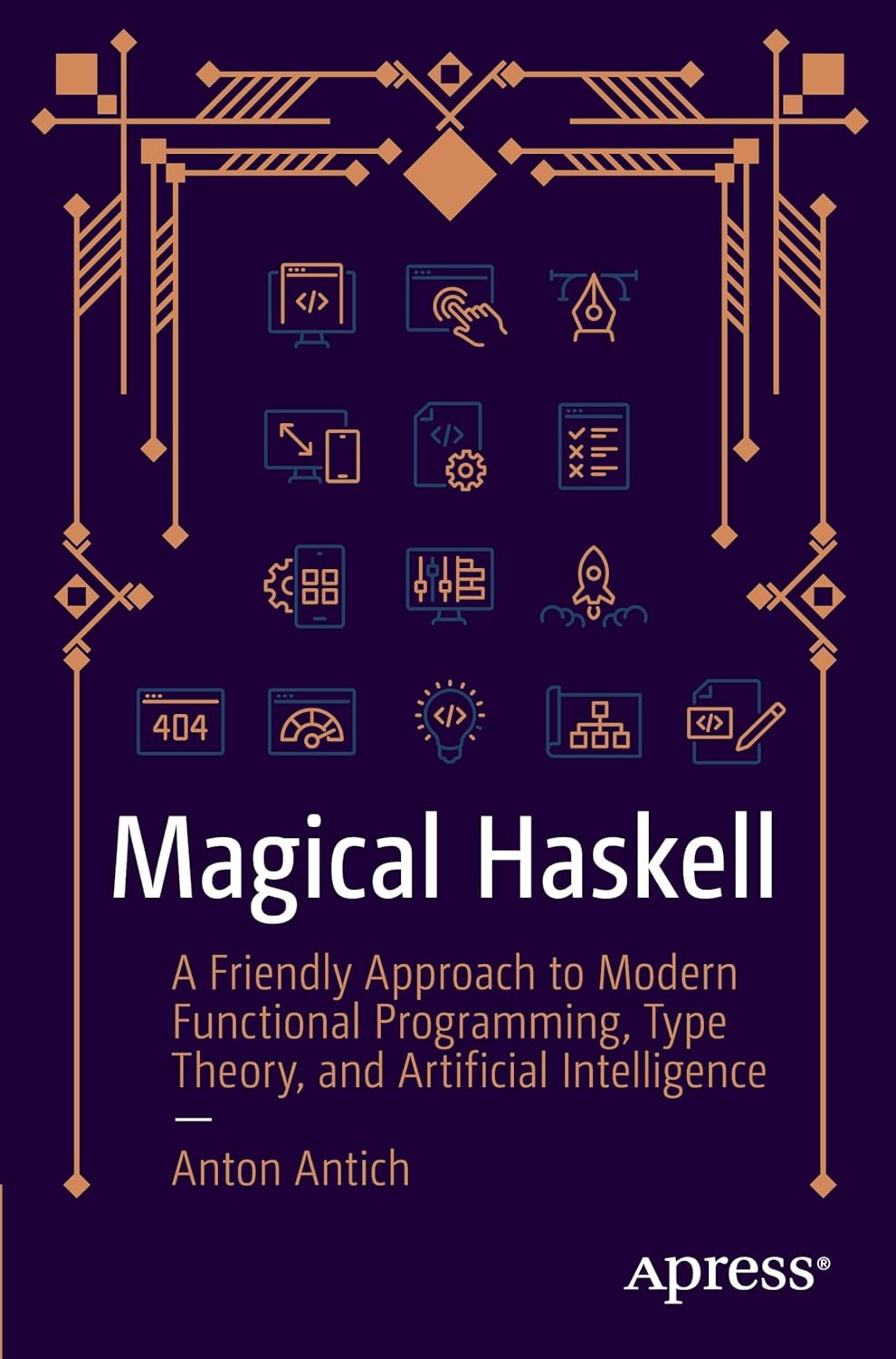 Magical Haskell: A Friendly Approach to Modern Functional Programming, Type Theory, and Artificial Intelligence      First Edition