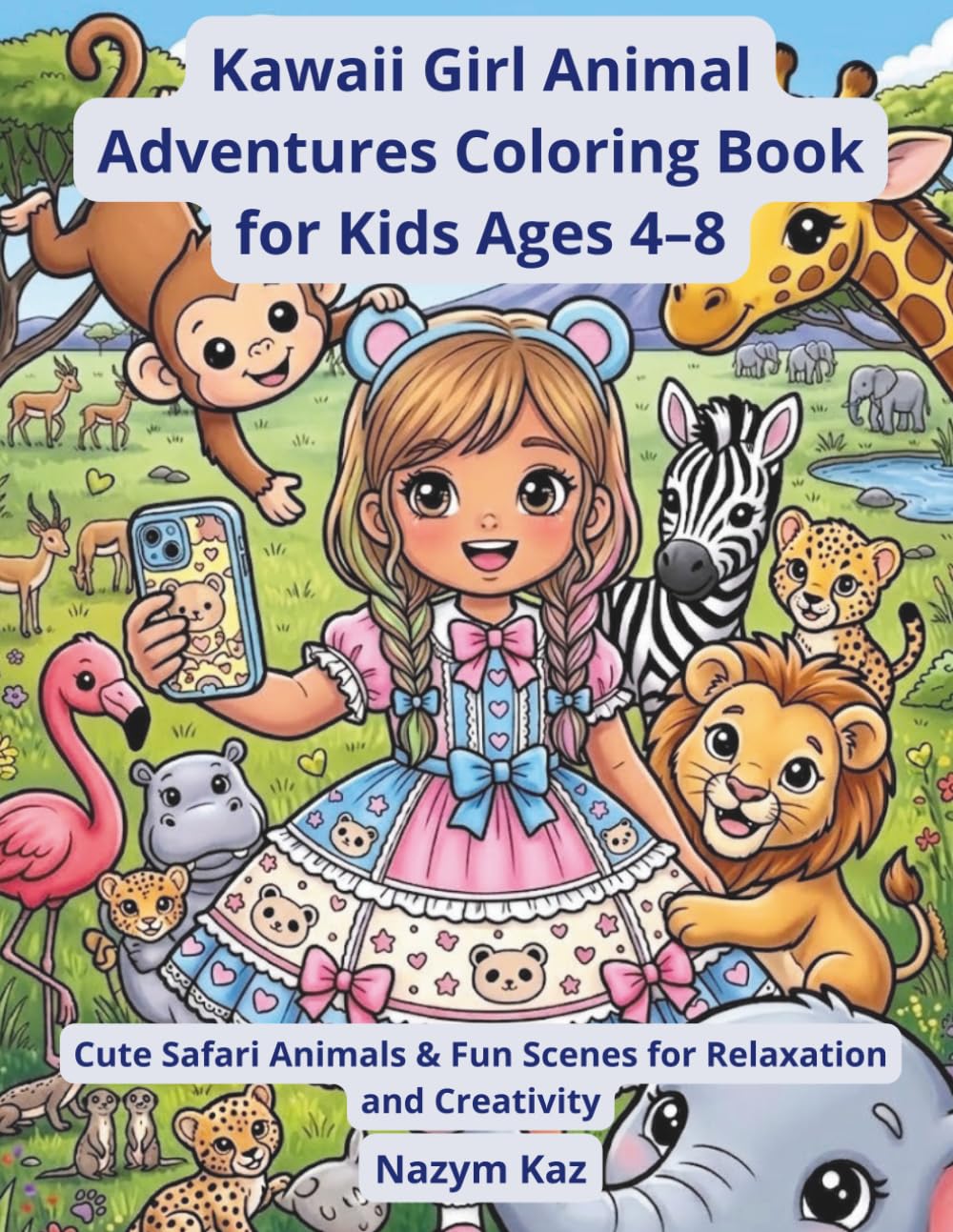 Kawaii Girl Animal Adventures Coloring Book for Kids Ages 4–8: Cute Safari Animals, Fun Selfie Scenes & Easy Coloring Pages for Creativity and Relaxation (Kawaii Dream Dolls Coloring Book Series)