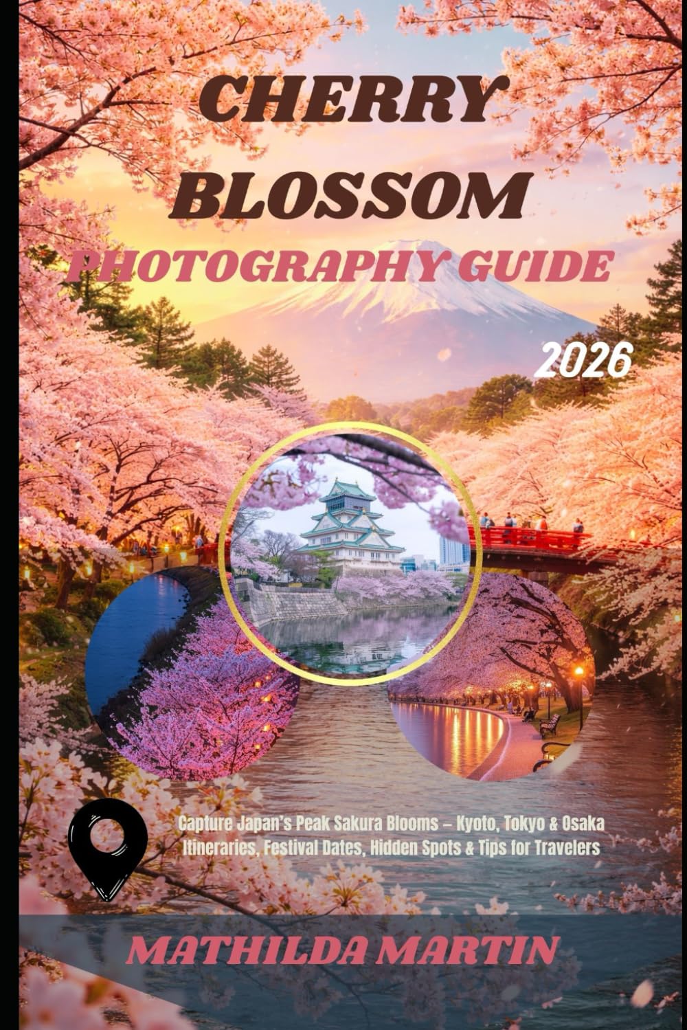 Cherry Blossom Photography Guide 2026: Capture Japan’s Peak Sakura Blooms — Kyoto, Tokyo & Osaka Itineraries, Festival Dates, Hidden Spots & Tips for Travelers.
