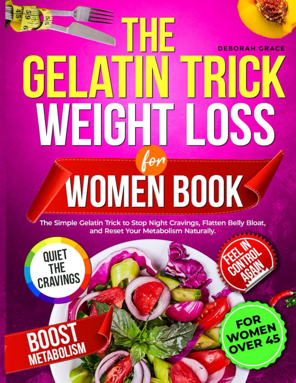 The Gelatin Trick Weight Loss For Women Book: The Simple Gelatin Trick to Stop Night Cravings, Flatten Belly Bloat, and Reset Your Metabolism Naturally.