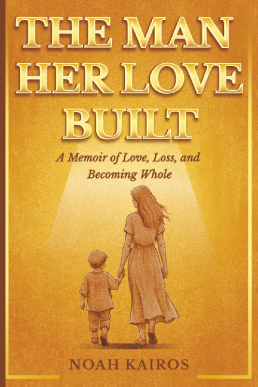 The Man Her Love Built: A Memoir Of Love, Loss, and Becoming Whole.: 1 (Christmas gifts series)