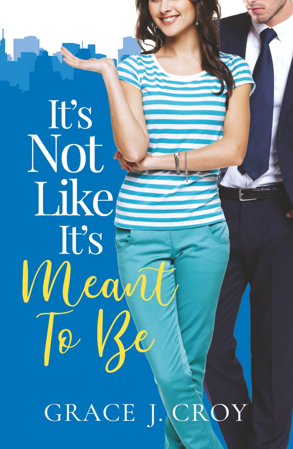 It's Not Like It's Meant To Be: A Sweet Small Town Romance (It Must Be Love)