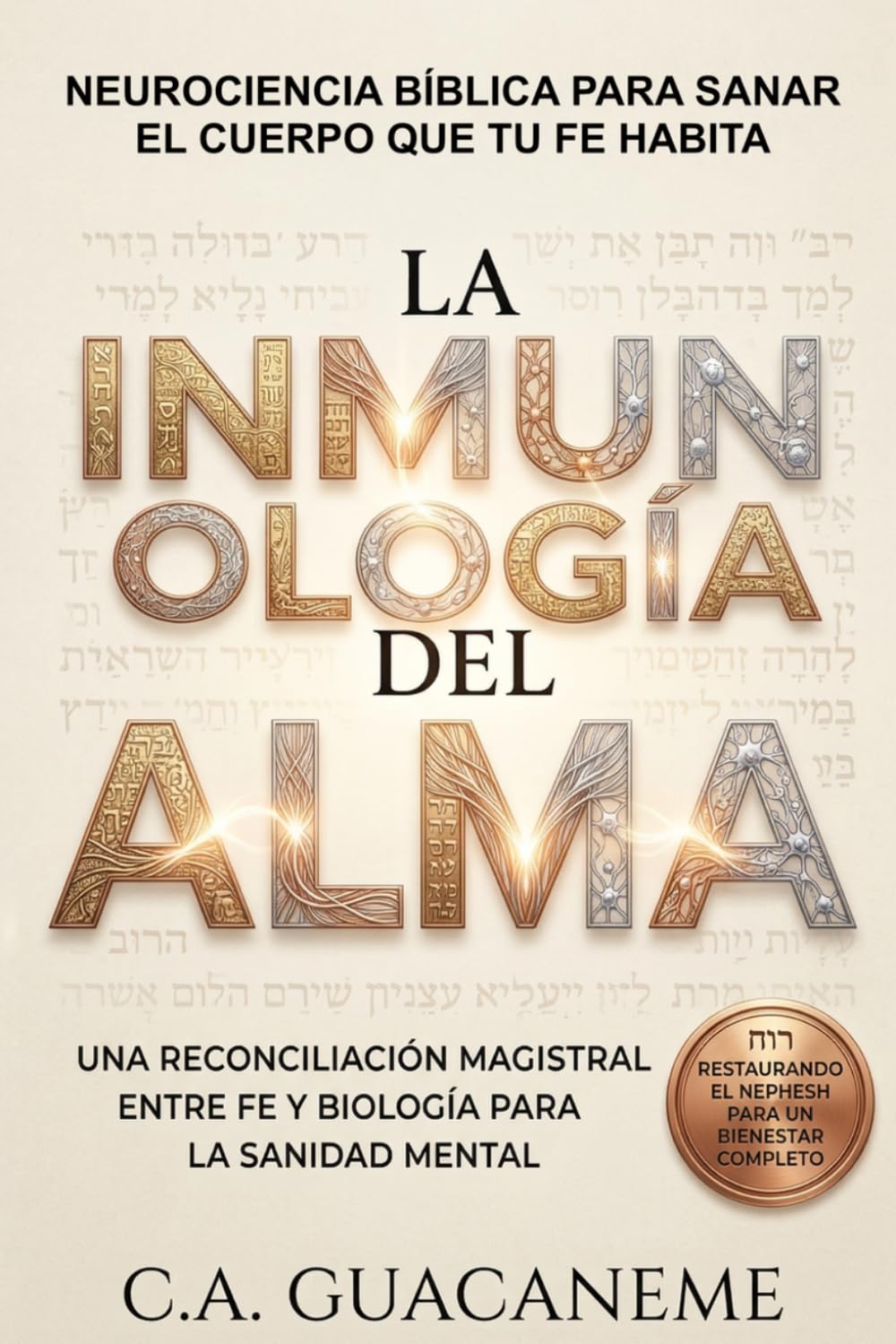 La Inmunología del Alma: Neurociencia Bíblica para Sanar el Cuerpo que Tu Fe Habita (Neuroteología del Sistema Nervioso)