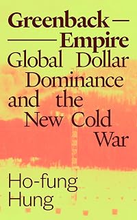 Greenback Empire: Global Dollar Dominance and the New Cold War (Phenomenal World Books)