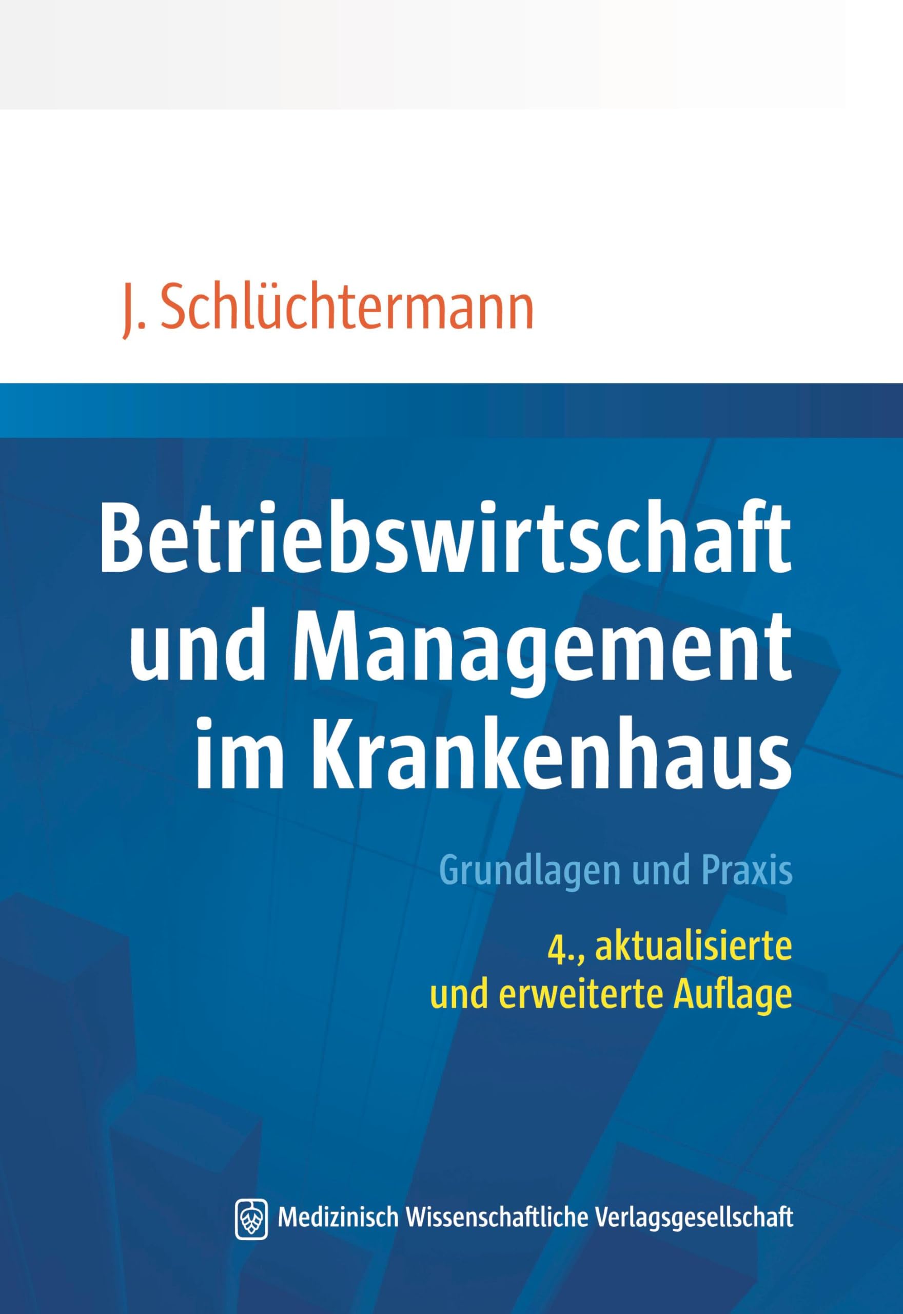 Betriebswirtschaft und Management im Krankenhaus: Grundlagen und Praxis. 4., aktualisierte und erweiterte Auflage