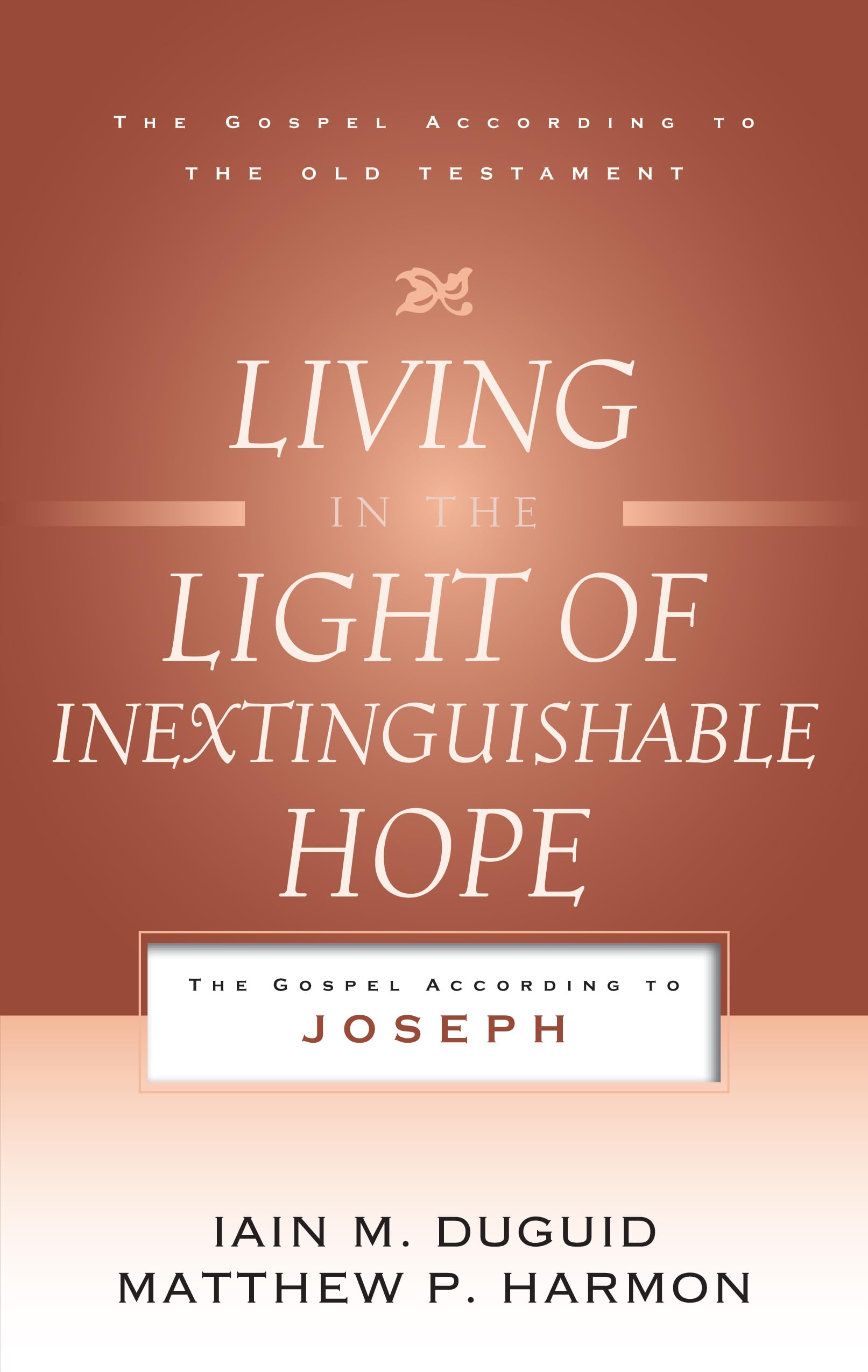 Living in the Light of Inextinguishable Hope: The Gospel According to Joseph (Gospel According to the Old Testament)