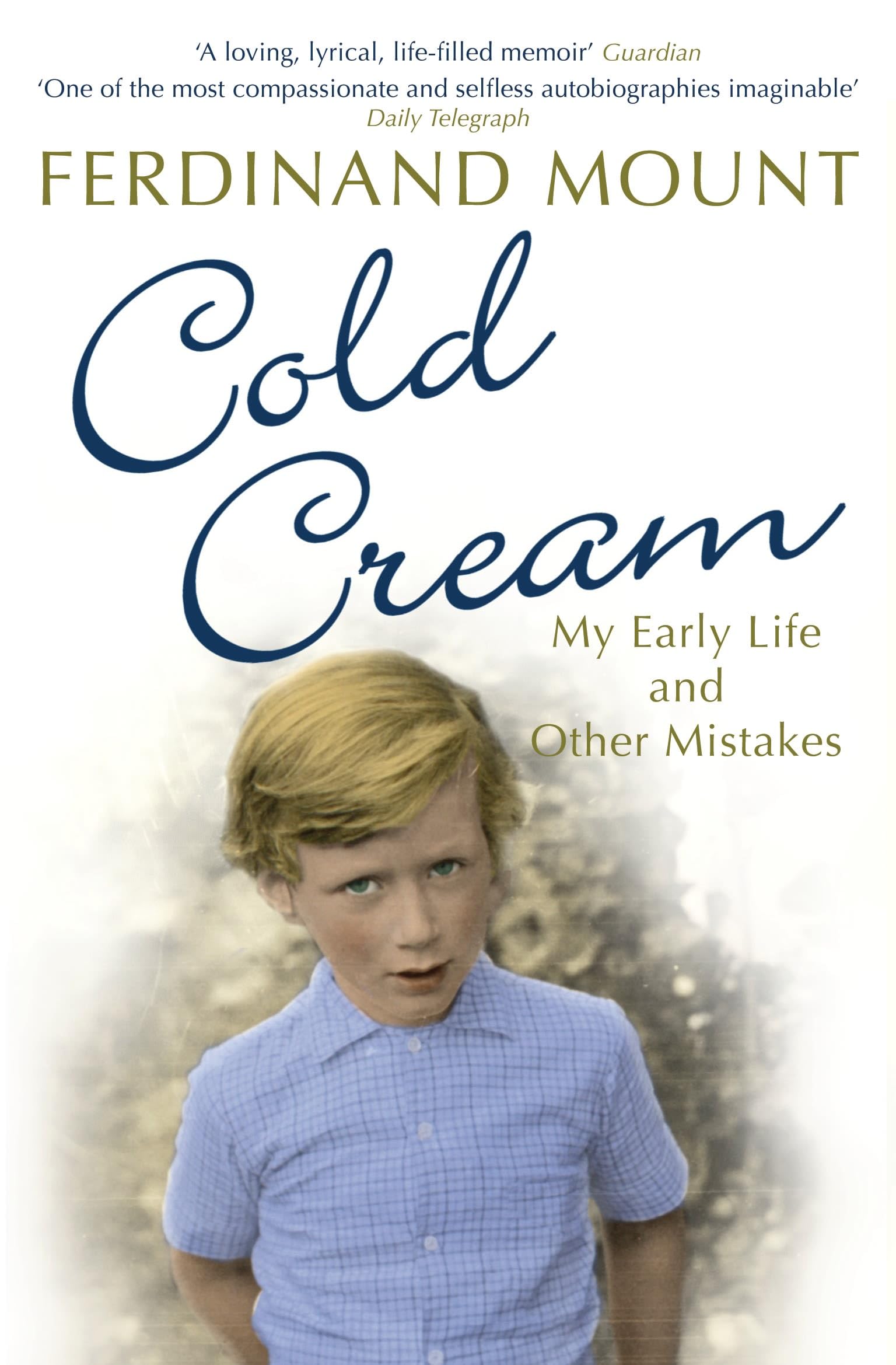 Cold Cream: My Early Life and Other Mistakes By Ferdinand Mount. 9780747596479