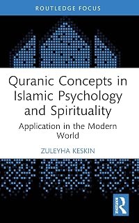 Quranic Concepts in Islamic Psychology and Spirituality: Application in the Modern World (Islamic Psychology and Psychotherapy)