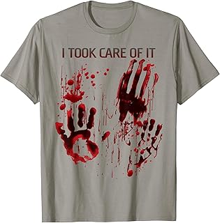 I Took Care Of It Bloody Shirt Blood Splatter Horror Zombie T-Shirt