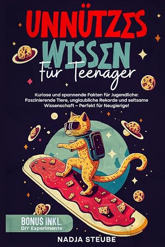 Unnützes Wissen Für Teenager: Kuriose und spannende Fakten für Jugendliche: Faszinierende Tiere, unglaubliche Rekorde und seltsame Wissenschaft – Perfekt für Neugierige!