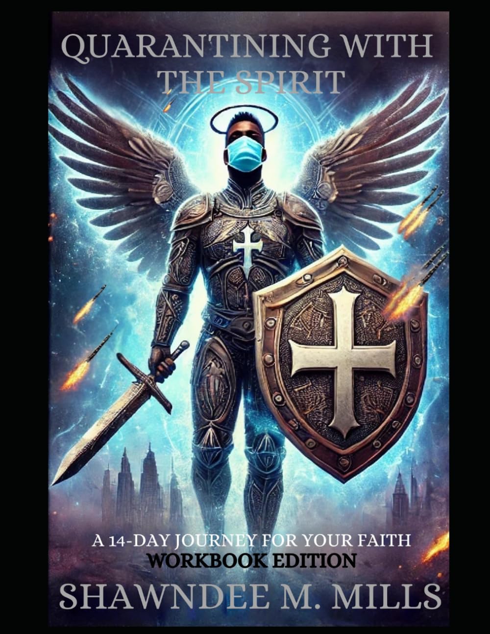QUARANTINING WITH THE SPIRIT: A 14-DAY JOURNEY FOR YOUR FAITH WORKBOOK EDITION