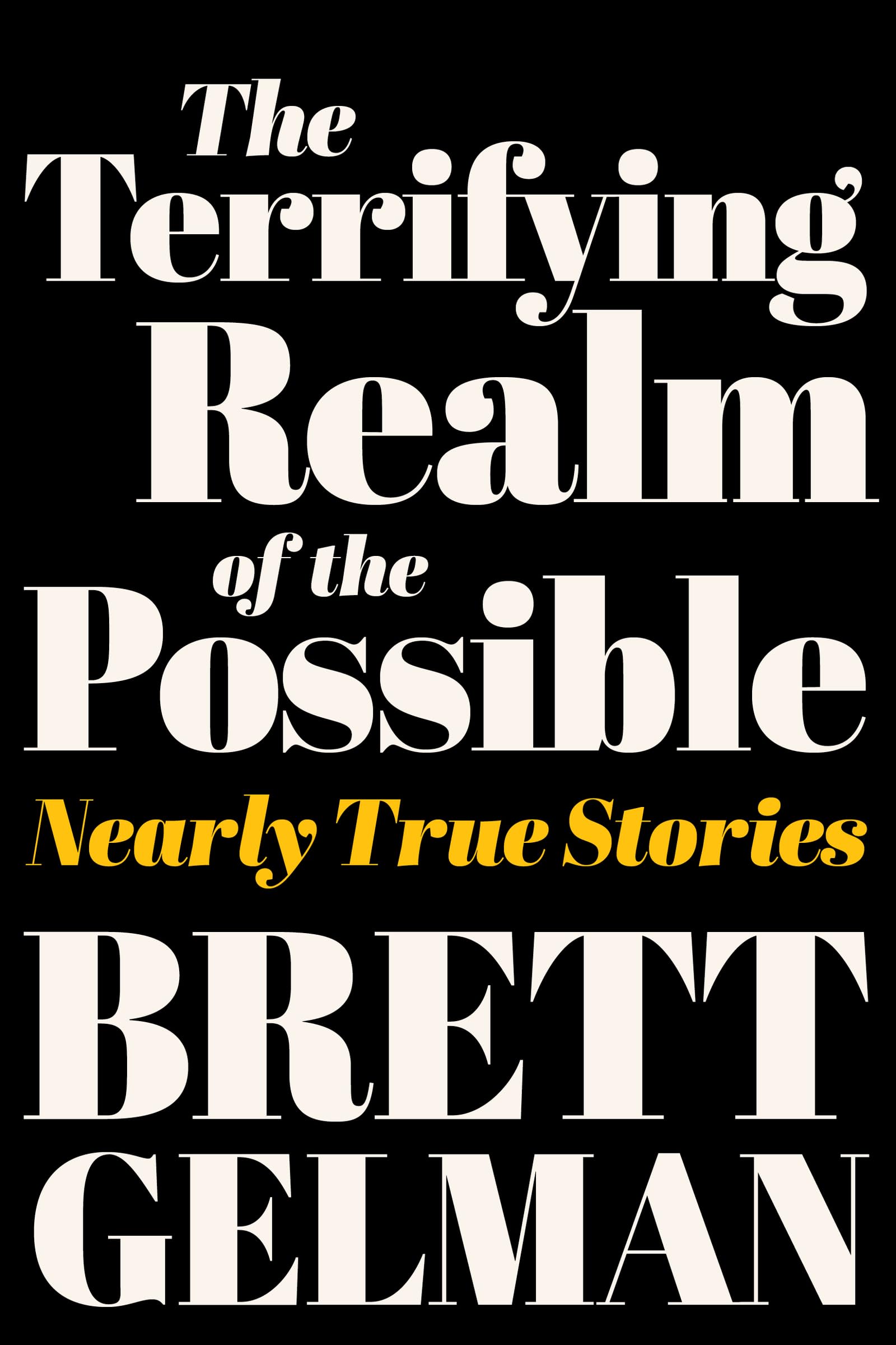 The Terrifying Realm of the Possible: Nearly True Stories by Gelman New.+