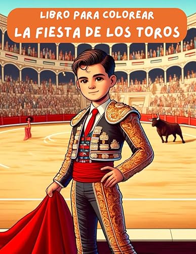 Libro para colorear de la fiesta de los toros.: Libro para niños de colorear con toros, toreros, la plaza o el picador.