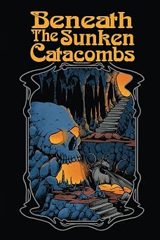 Beneath the Sunken Catacombs 2nd Edition