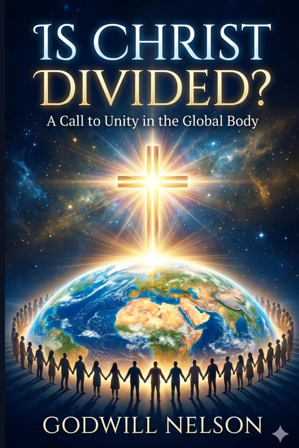 Is CHRIST Divided?: Rediscovering God’s Call for Unity in the Church of Jesus Christ