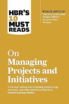 HBR's 10 Must Reads on Managing Projects and Initiatives (with bonus article