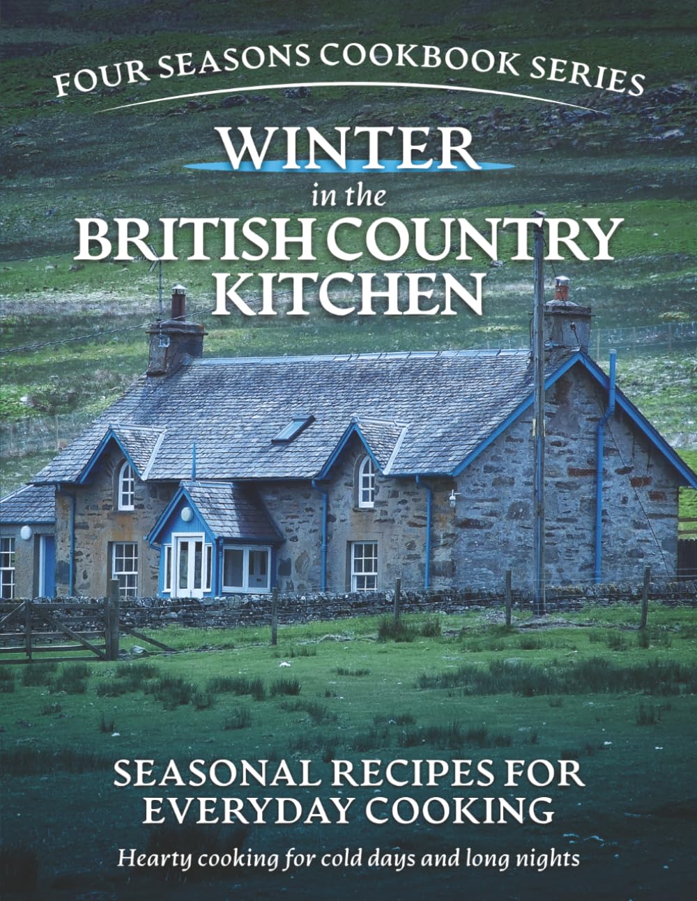 Winter in the British Country Kitchen:: Seasonal Recipes for Everyday Cooking (Simple seasonal British home cooking using everyday ingredients)