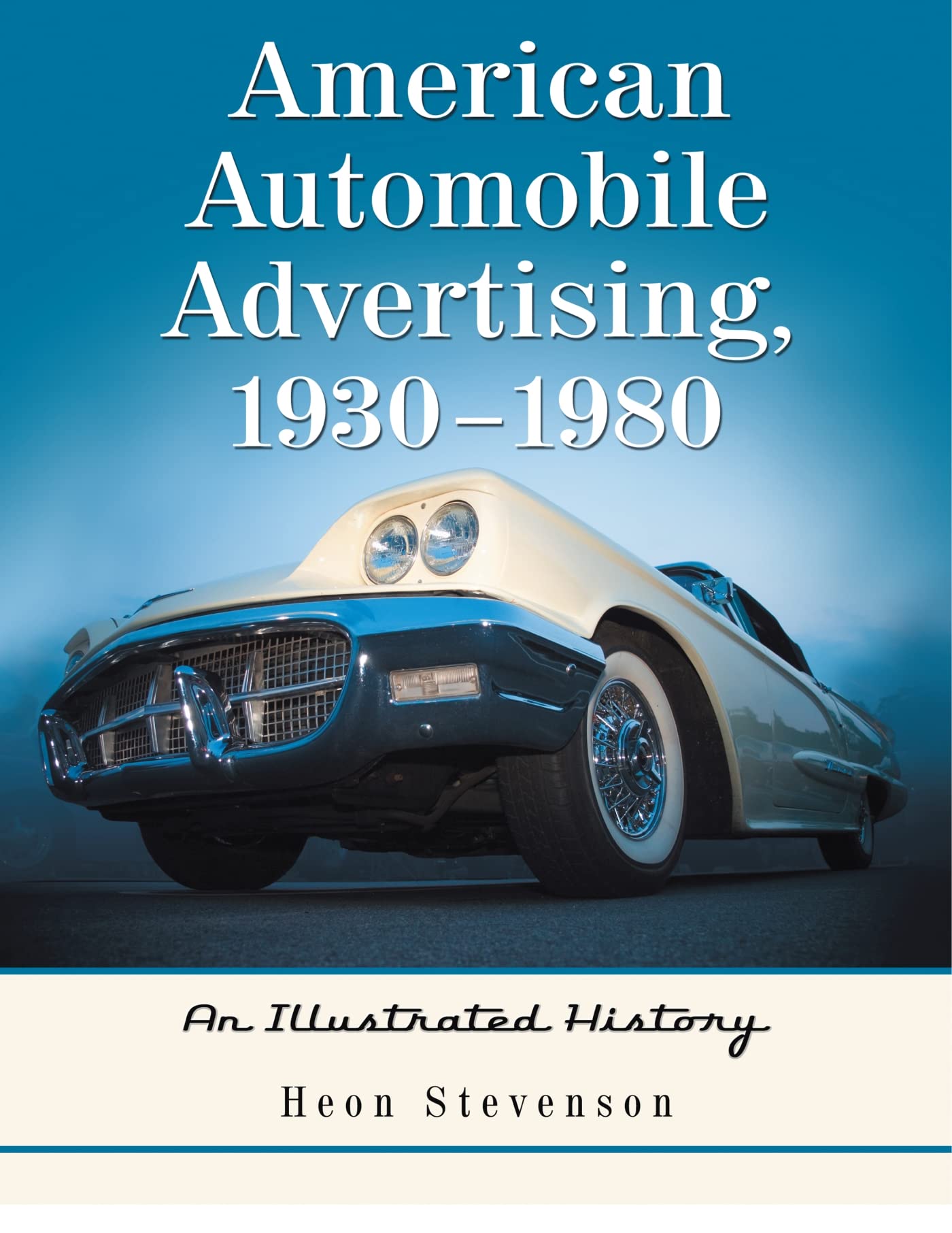 American Automobile Advertising, 1930-1980: An Illustrated History