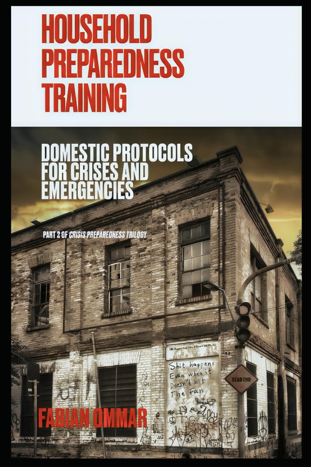 Household Preparedness Training: Domestic Protocols For Crises And Emergencies (Crisis Preparedness Trilogy)