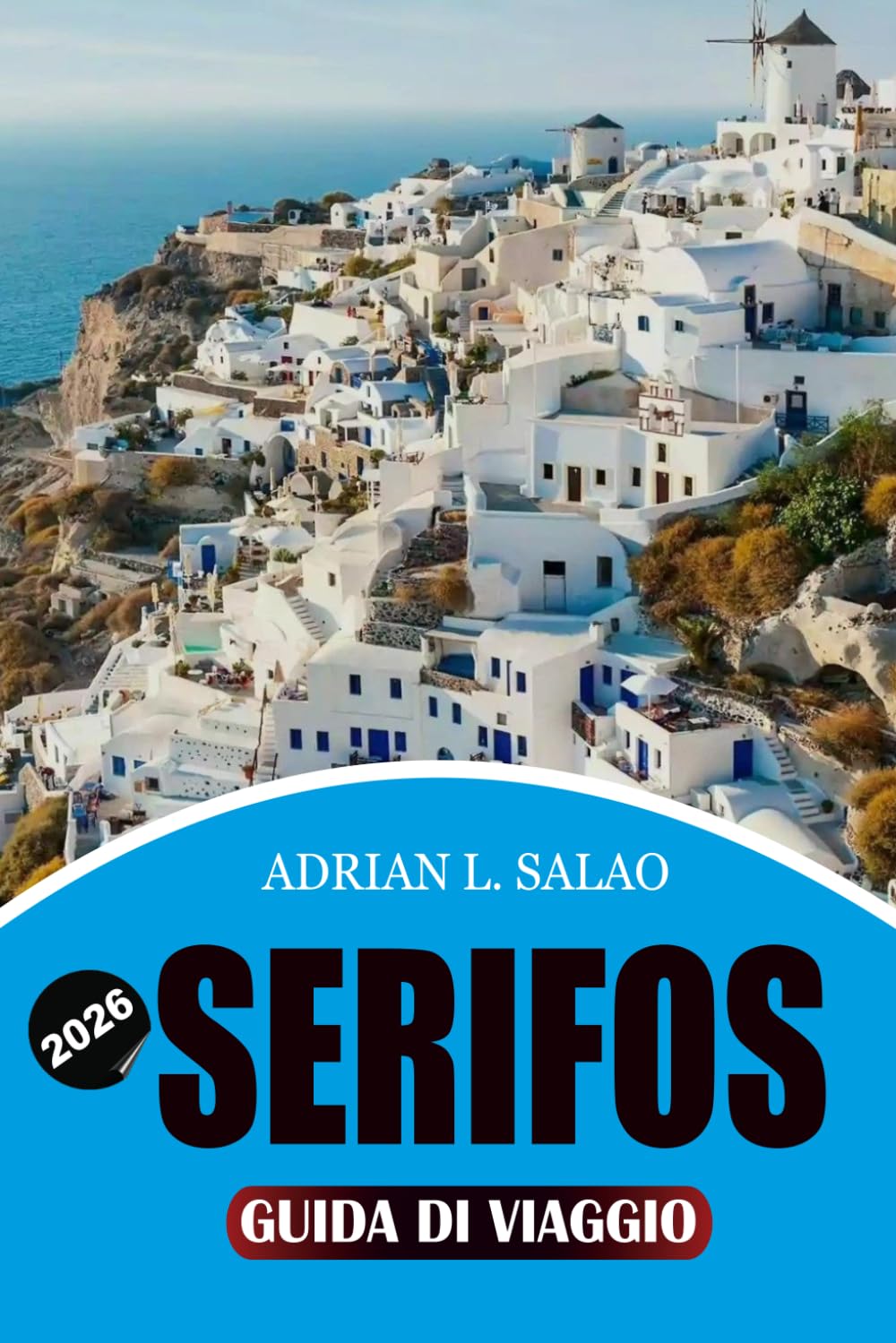 SERIFOS Guida di viaggio 2026: Il pianificatore di vacanze definitivo per le isole di Greece con spiagge nascoste, consigli per i traghetti, visti, ... segreti per i visitatori alle prime armidi