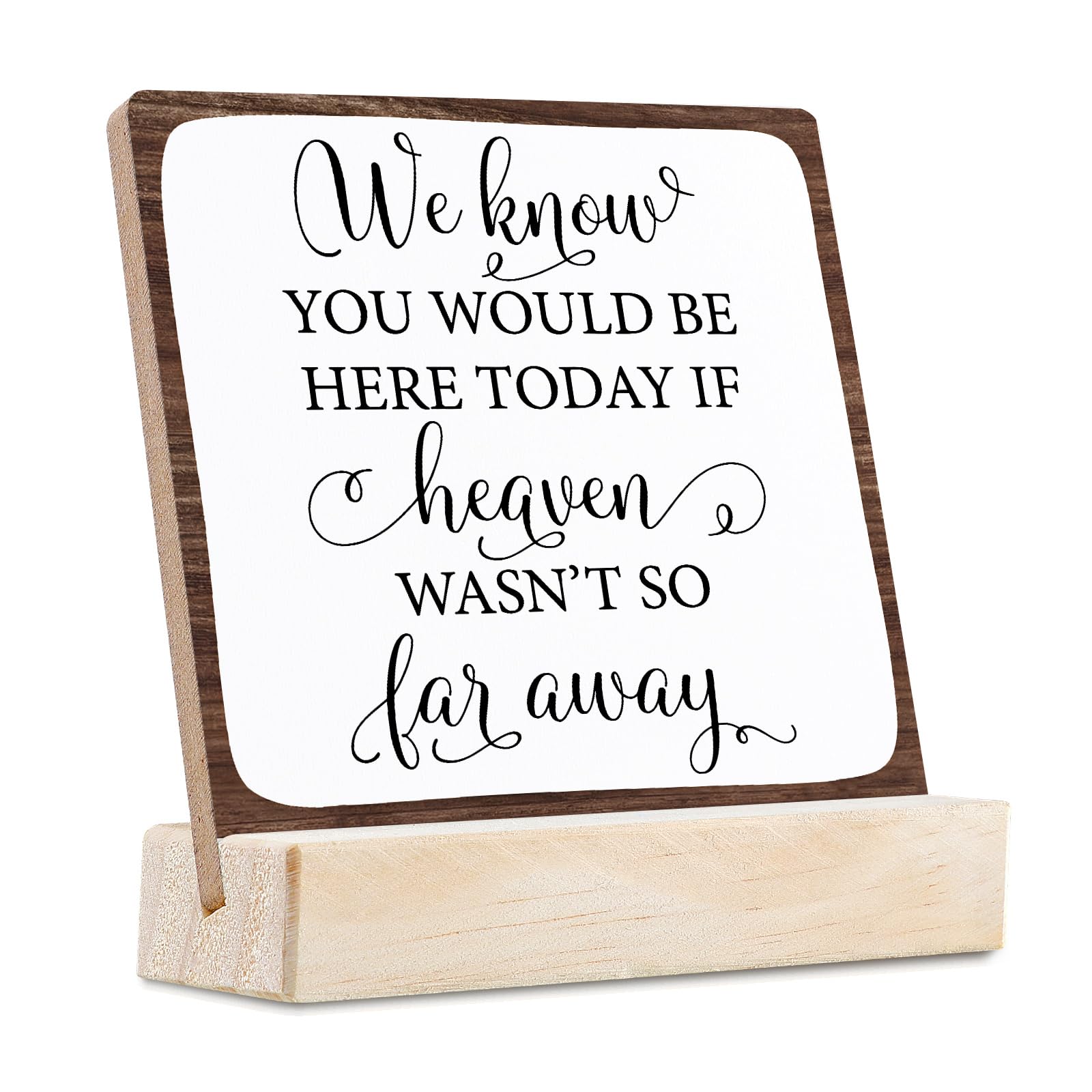 We Know You Would Be Here Today If Heaven Wasn't So Far Away Wooden Plaque Sign With Wood Support,Rustic Farmhouse Christian Style Home Office Kitchen Bedroom Desk Sign Decor