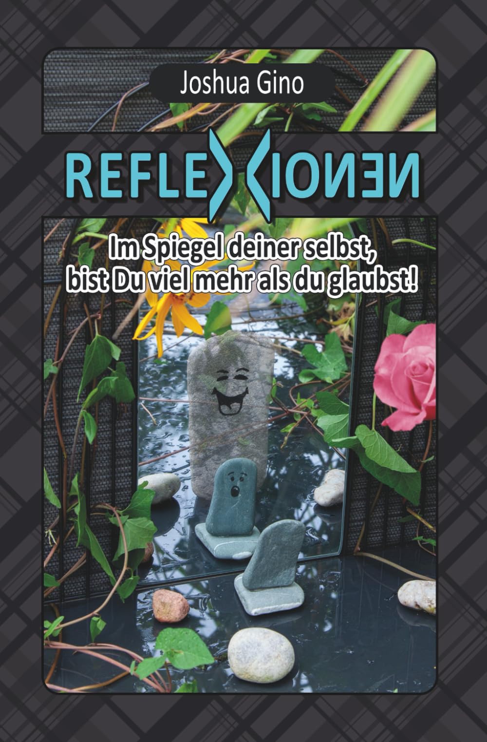 Reflexionen: Im Spiegel deiner selbst, bist Du viel mehr als du glaubst!